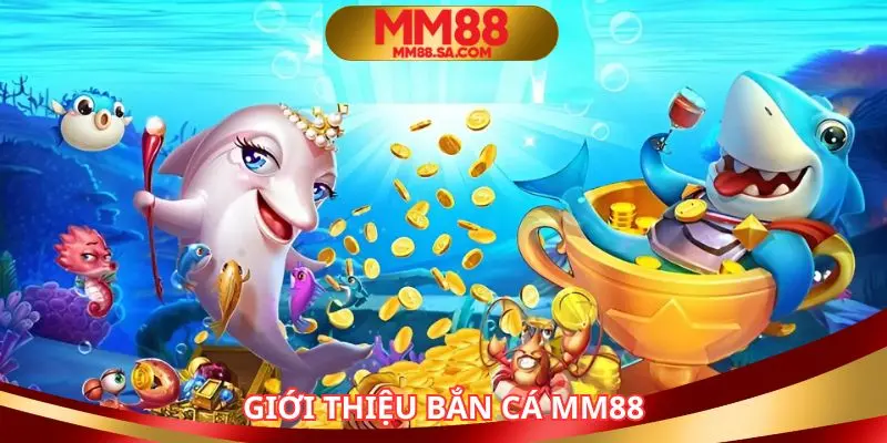 Bắn cá MM88 rất được yêu thích tại nhà cái