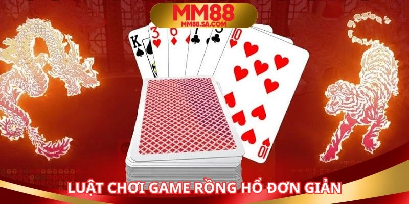 Cách chơi rồng hổ được nhiều người đánh giá khá đơn giản