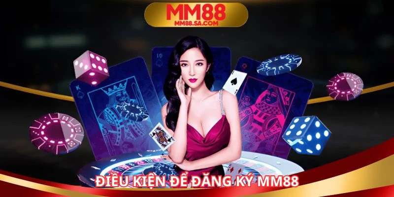 Đảm bảo đủ điều kiện cơ bản để thực hiện đăng ký MM88