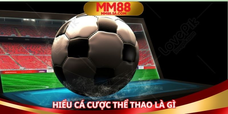 Hiểu chính xác cá cược thể thao là gì