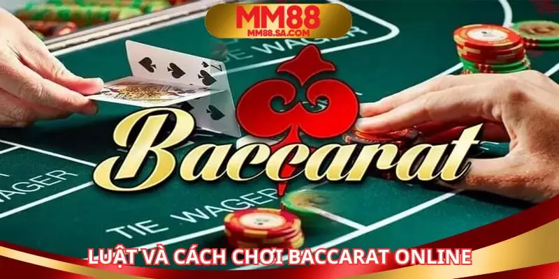 Tìm hiểu về luật và cách chơi Baccarat online một cách đầy đủ nhất