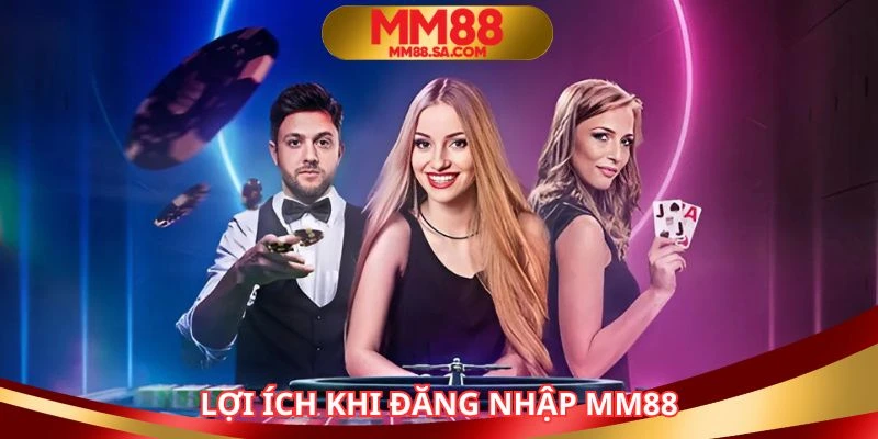 Người chơi tận hưởng nhiều lợi ích khi đăng nhập MM88