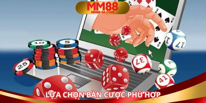 Người tham gia cần chọn cho mình bàn cược phù hợp