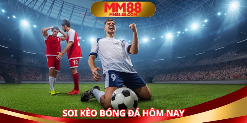 Soi kèo bóng đá hôm nay